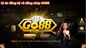 Lý do đăng ký và đăng nhập GO88